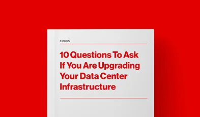 10 Questions To Ask If You Are Upgrading Your Data Center Infrastructure