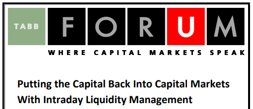 Putting the Capital Back into Capital Markets with Intraday Liquidity Management